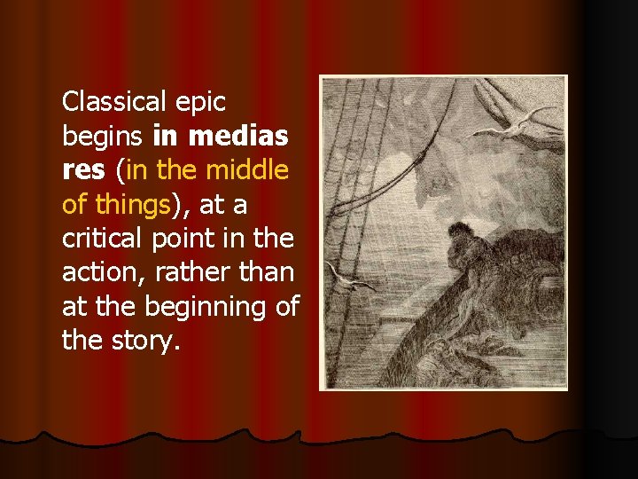 Classical epic begins in medias res (in the middle of things), at a critical