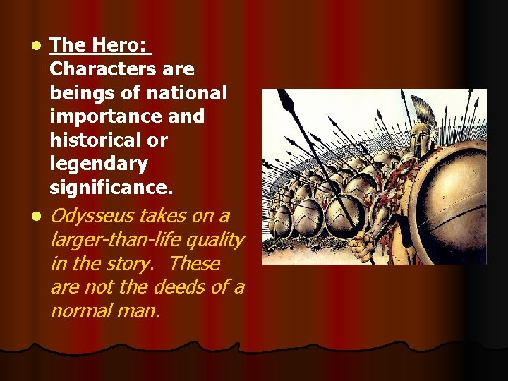 l The Hero: Characters are beings of national importance and historical or legendary significance.