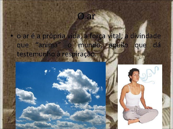 O ar • o ar é a própria vida, a força vital, a divindade