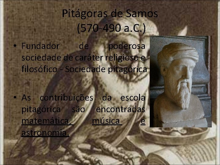 Pitágoras de Samos (570 -490 a. C. ) • Fundador de poderosa sociedade de