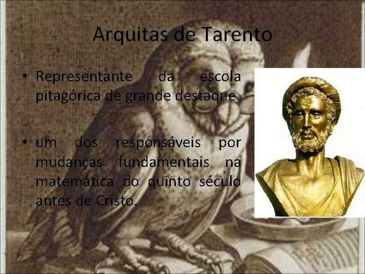 Arquitas de Tarento • Representante da escola pitagórica de grande destaque • um dos