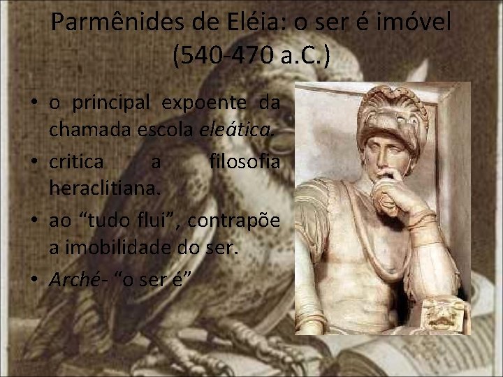 Parmênides de Eléia: o ser é imóvel (540 -470 a. C. ) • o