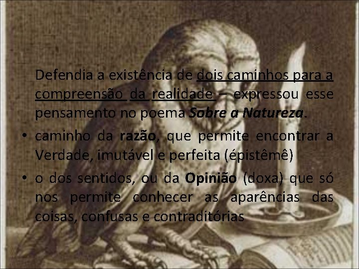 Defendia a existência de dois caminhos para a compreensão da realidade – expressou esse