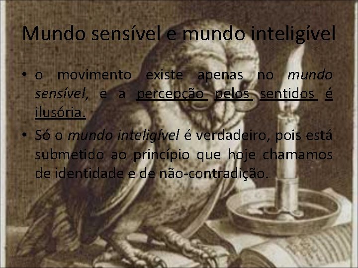 Mundo sensível e mundo inteligível • o movimento existe apenas no mundo sensível, e