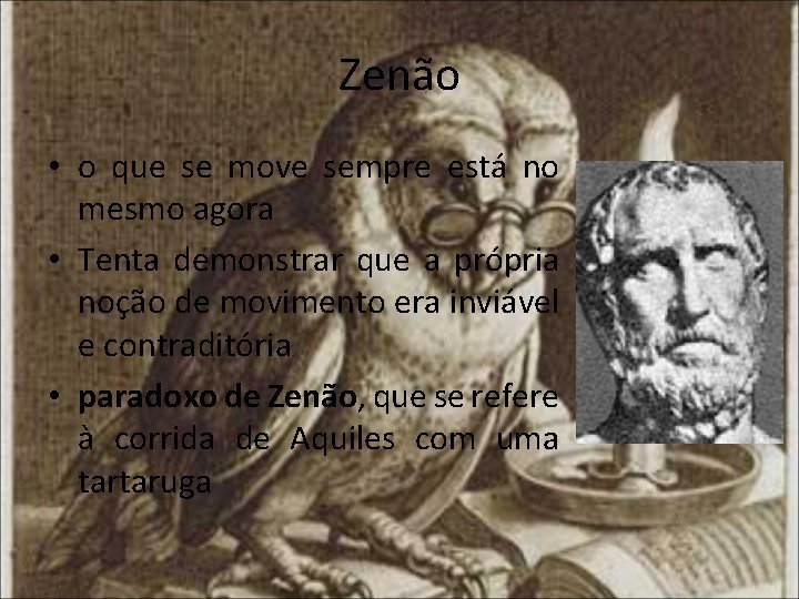 Zenão • o que se move sempre está no mesmo agora • Tenta demonstrar