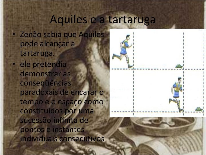 Aquiles e a tartaruga • Zenão sabia que Aquiles pode alcançar a tartaruga. •