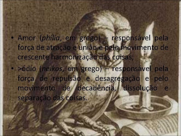  • Amor (philia, em grego) – responsável pela força de atração e união