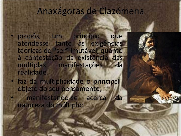 Anaxágoras de Clazómena • propôs, um princípio que atendesse tanto às exigências teóricas do