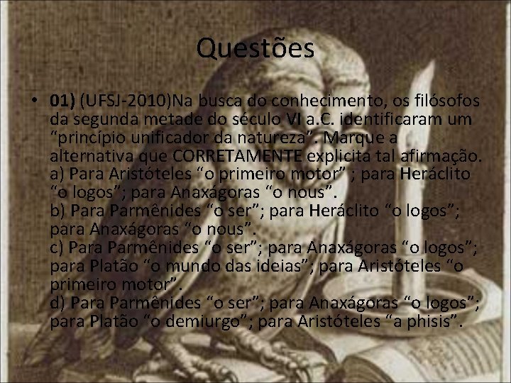Questões • 01) (UFSJ-2010)Na busca do conhecimento, os filósofos da segunda metade do século