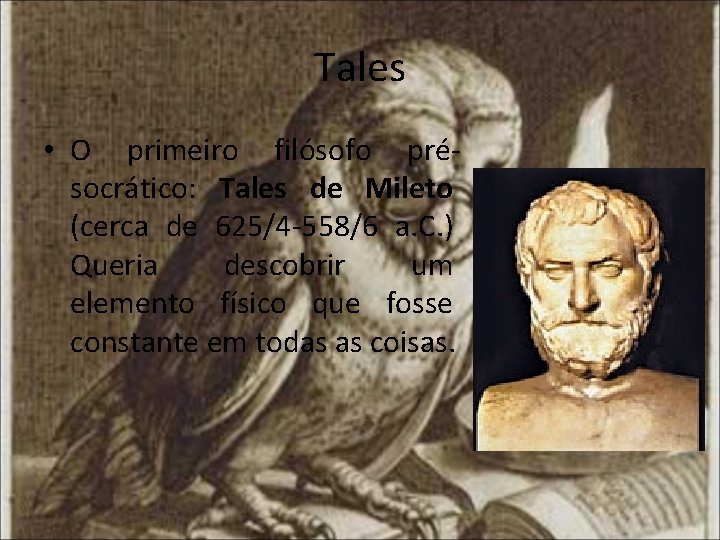 Tales • O primeiro filósofo présocrático: Tales de Mileto (cerca de 625/4 -558/6 a.