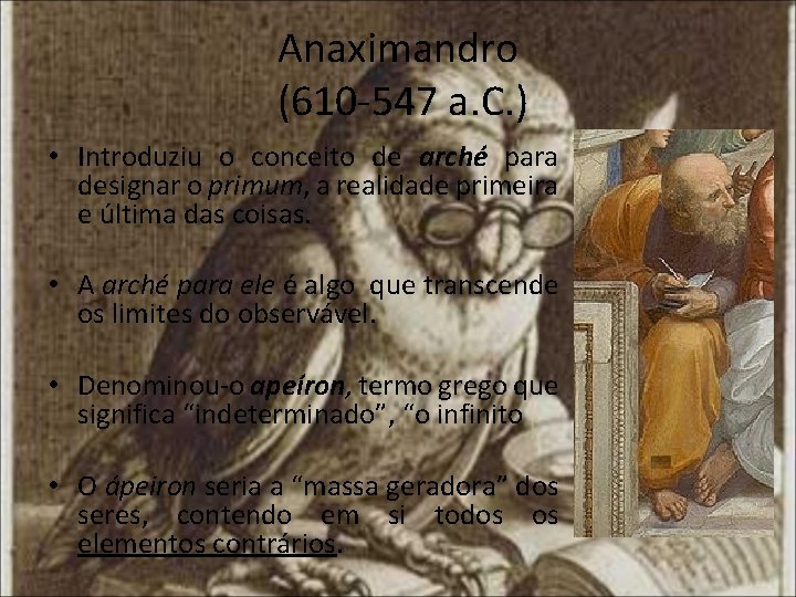 Anaximandro (610 -547 a. C. ) • Introduziu o conceito de arché para designar