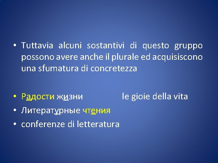  • Tuttavia alcuni sostantivi di questo gruppo possono avere anche il plurale ed