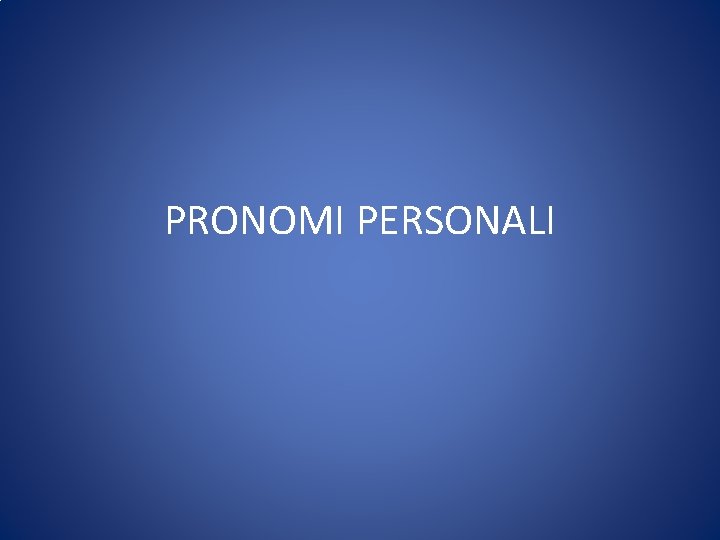 PRONOMI PERSONALI 