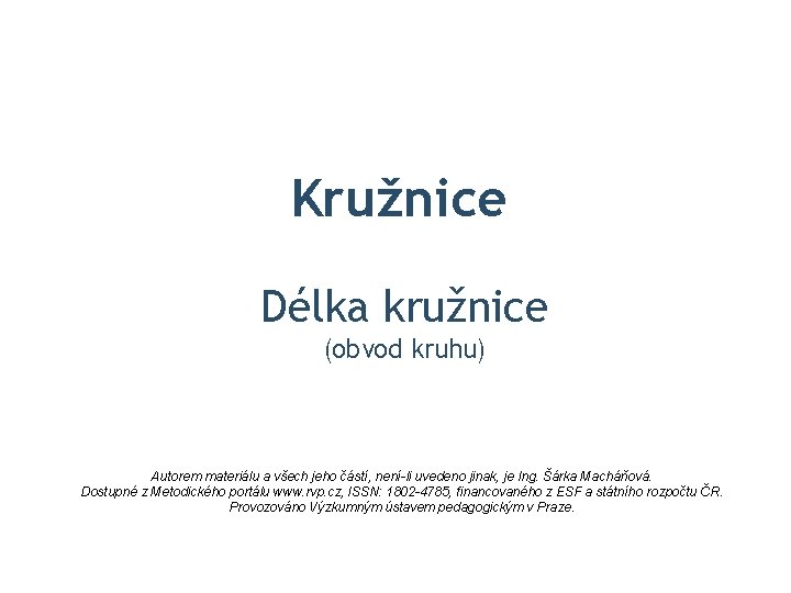 Kružnice Délka kružnice (obvod kruhu) Autorem materiálu a všech jeho částí, není-li uvedeno jinak,