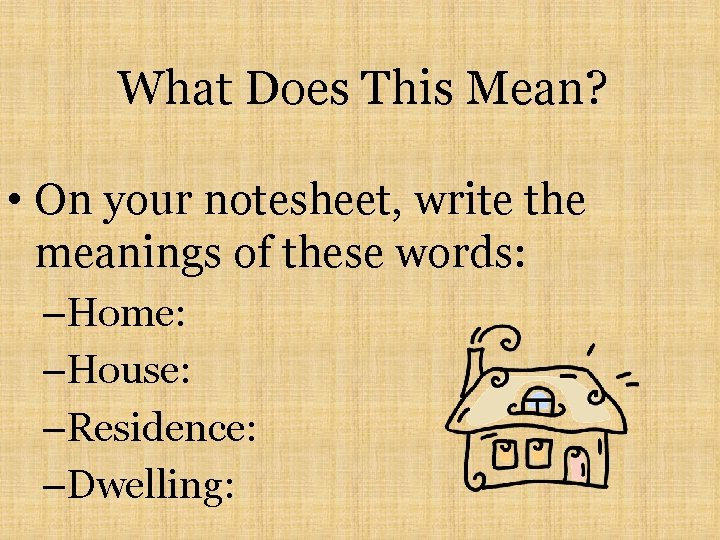 What Does This Mean? • On your notesheet, write the meanings of these words: