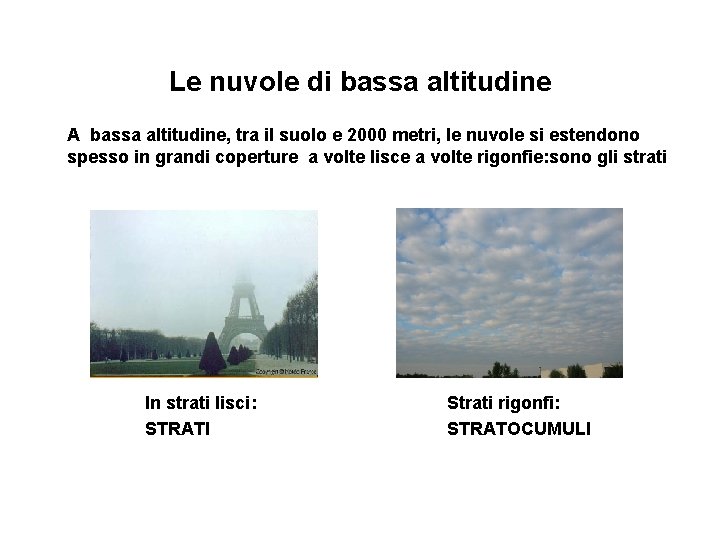 Le nuvole di bassa altitudine A bassa altitudine, tra il suolo e 2000 metri,