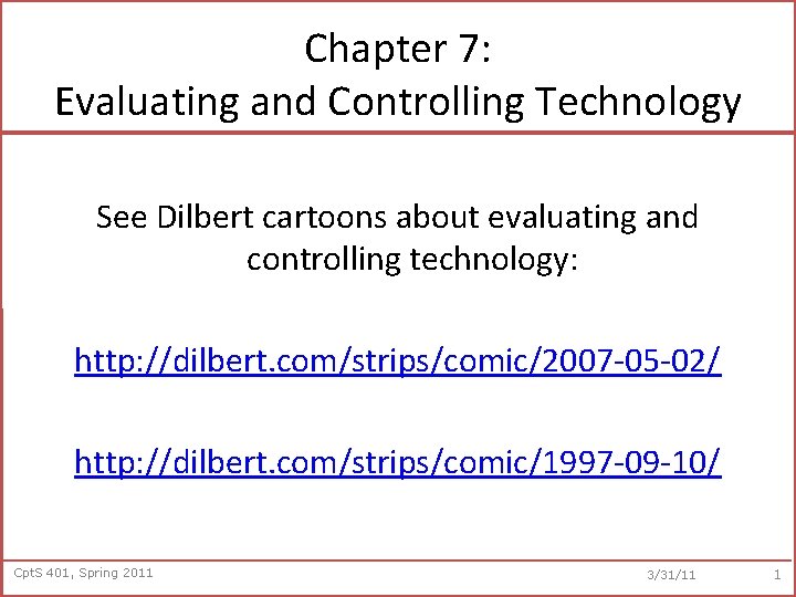 Chapter 7: Evaluating and Controlling Technology See Dilbert cartoons about evaluating and controlling technology: