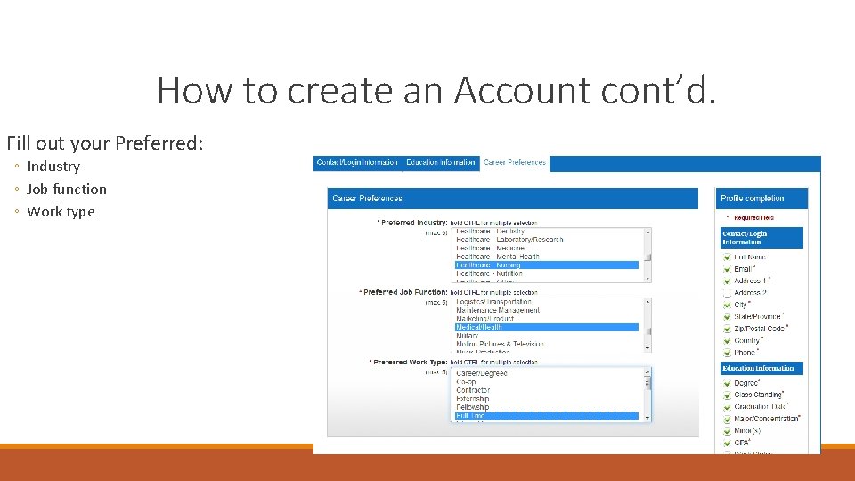 How to create an Account cont’d. Fill out your Preferred: ◦ Industry ◦ Job How to create an Account cont’d. Fill out your Preferred: ◦ Industry ◦ Job