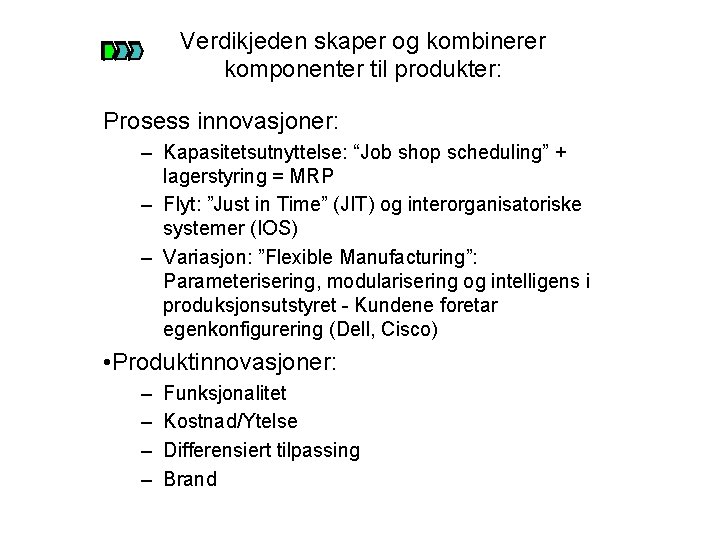 Verdikjeden skaper og kombinerer komponenter til produkter: Prosess innovasjoner: – Kapasitetsutnyttelse: “Job shop scheduling”