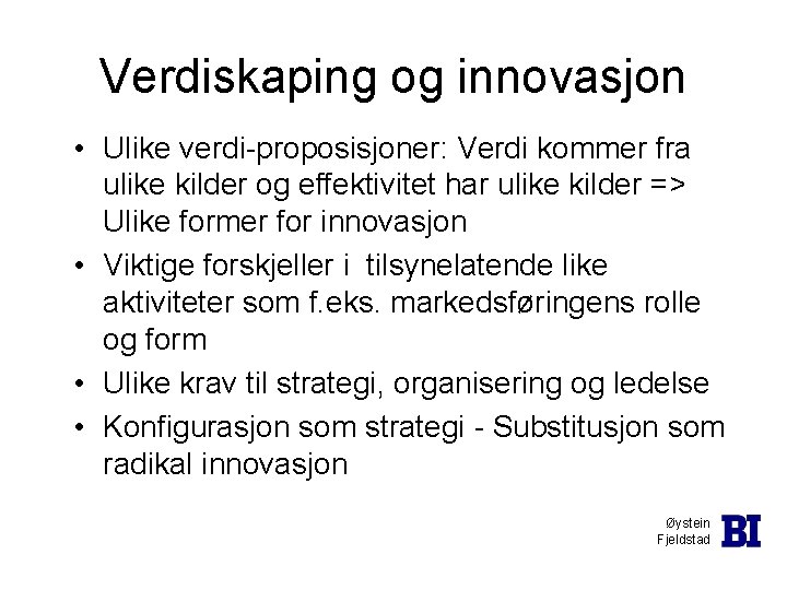 Verdiskaping og innovasjon • Ulike verdi-proposisjoner: Verdi kommer fra ulike kilder og effektivitet har