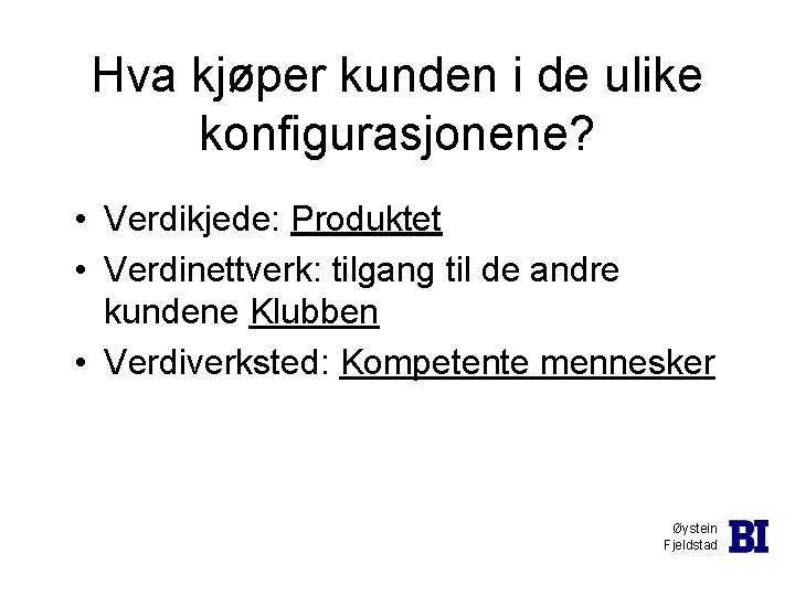 Hva kjøper kunden i de ulike konfigurasjonene? • Verdikjede: Produktet • Verdinettverk: tilgang til