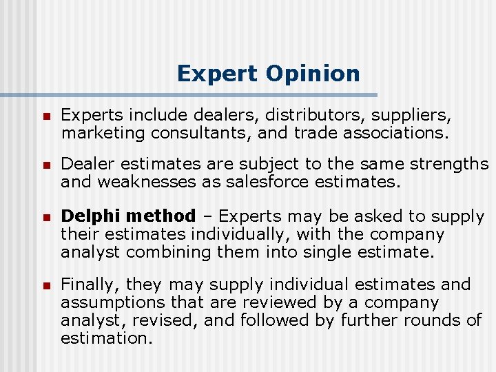 Expert Opinion n Experts include dealers, distributors, suppliers, marketing consultants, and trade associations. n