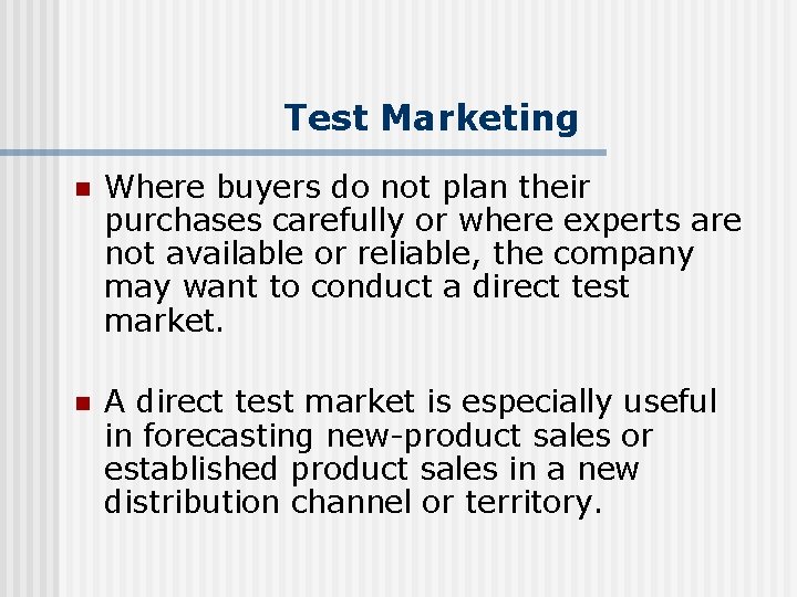 Test Marketing n Where buyers do not plan their purchases carefully or where experts