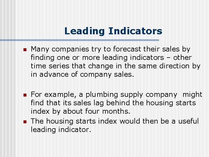 Leading Indicators n Many companies try to forecast their sales by finding one or
