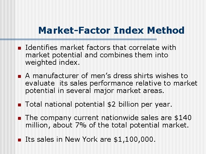 Market-Factor Index Method n Identifies market factors that correlate with market potential and combines