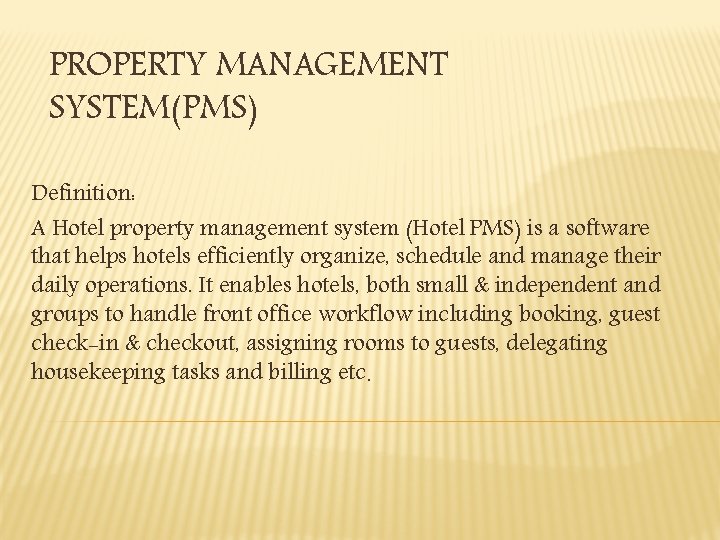 PROPERTY MANAGEMENT SYSTEM(PMS) Definition: A Hotel property management system (Hotel PMS) is a software