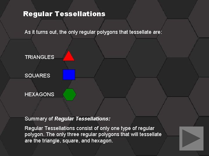 Regular Tessellations As it turns out, the only regular polygons that tessellate are: TRIANGLES