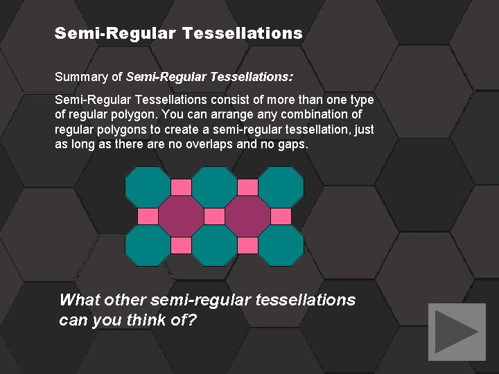 Semi-Regular Tessellations Summary of Semi-Regular Tessellations: Semi-Regular Tessellations consist of more than one type