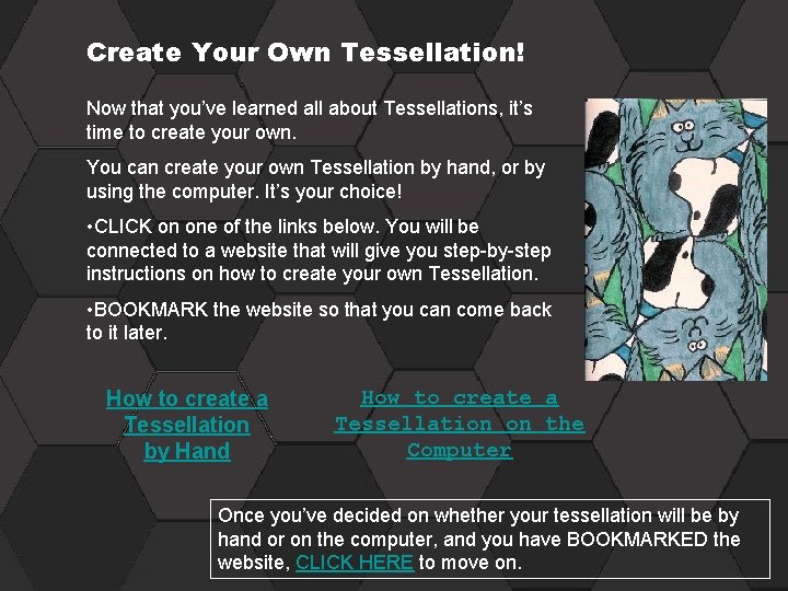 Create Your Own Tessellation! Now that you’ve learned all about Tessellations, it’s time to