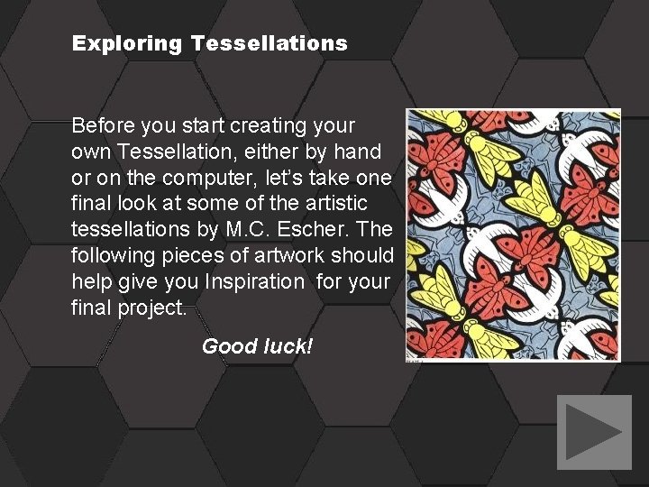 Exploring Tessellations Before you start creating your own Tessellation, either by hand or on