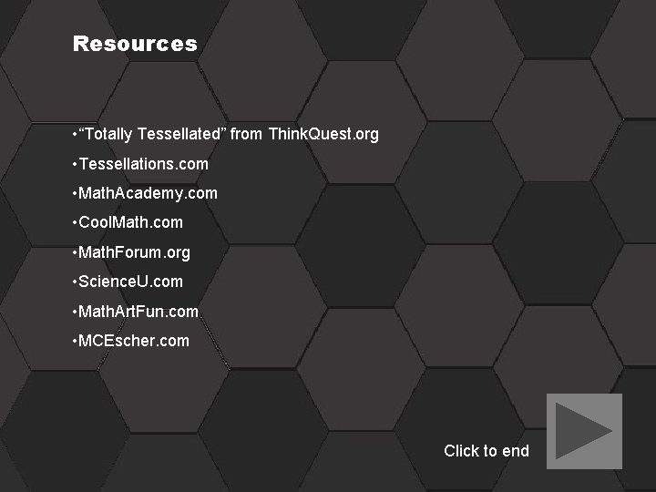 Resources • “Totally Tessellated” from Think. Quest. org • Tessellations. com • Math. Academy.