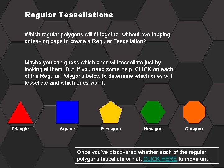 Regular Tessellations Which regular polygons will fit together without overlapping or leaving gaps to