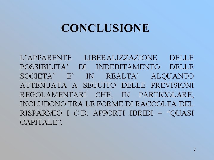 CONCLUSIONE L’APPARENTE LIBERALIZZAZIONE DELLE POSSIBILITA’ DI INDEBITAMENTO DELLE SOCIETA’ E’ IN REALTA’ ALQUANTO ATTENUATA