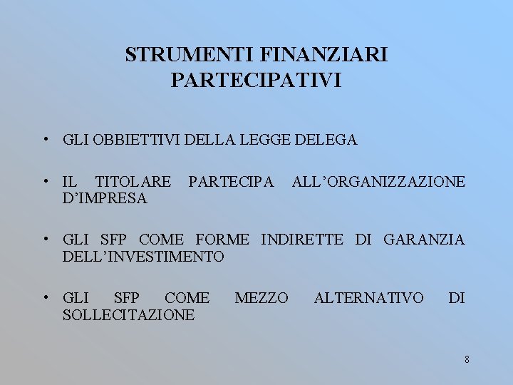 STRUMENTI FINANZIARI PARTECIPATIVI • GLI OBBIETTIVI DELLA LEGGE DELEGA • IL TITOLARE D’IMPRESA PARTECIPA