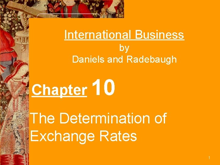 International Business by Daniels and Radebaugh Chapter 10 The Determination of Exchange Rates 1
