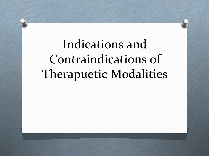 Indications and Contraindications of Therapuetic Modalities 