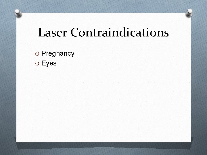 Laser Contraindications O Pregnancy O Eyes 