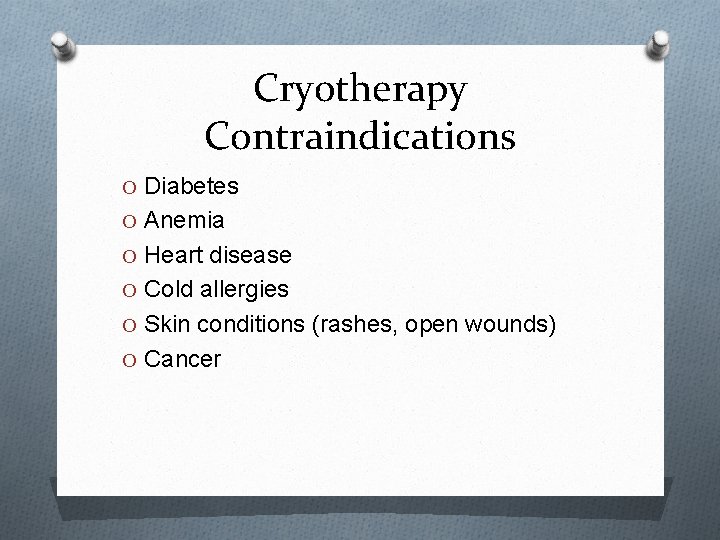 Cryotherapy Contraindications O Diabetes O Anemia O Heart disease O Cold allergies O Skin