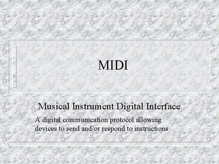 MIDI Musical Instrument Digital Interface A digital communication protocol allowing devices to send and/or