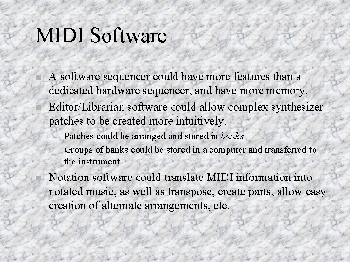 MIDI Software n n A software sequencer could have more features than a dedicated