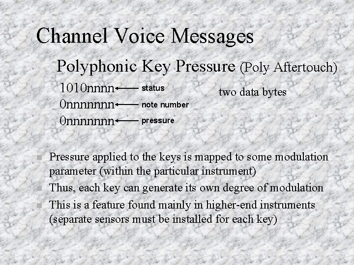 Channel Voice Messages Polyphonic Key Pressure (Poly Aftertouch) 1010 nnnnnnn n status two data