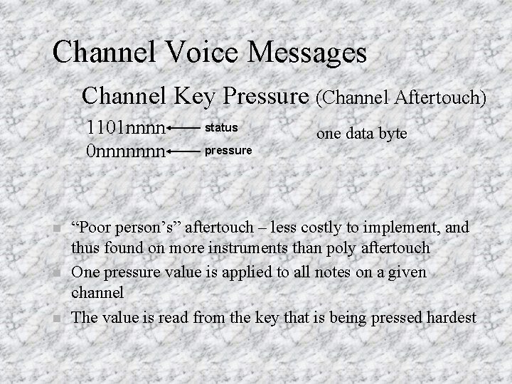 Channel Voice Messages Channel Key Pressure (Channel Aftertouch) 1101 nnnn 0 nnnnnnn n status