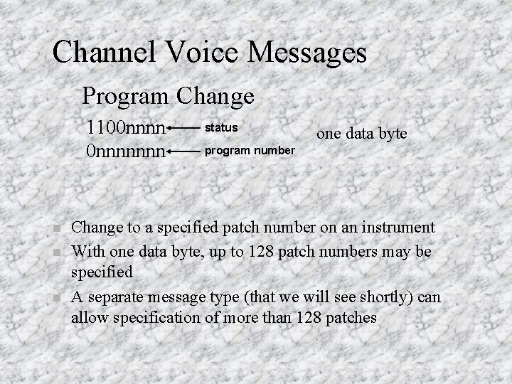 Channel Voice Messages Program Change 1100 nnnnnnn n status one data byte program number