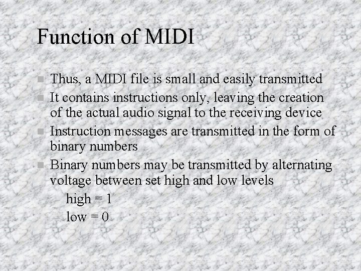 Function of MIDI n n Thus, a MIDI file is small and easily transmitted