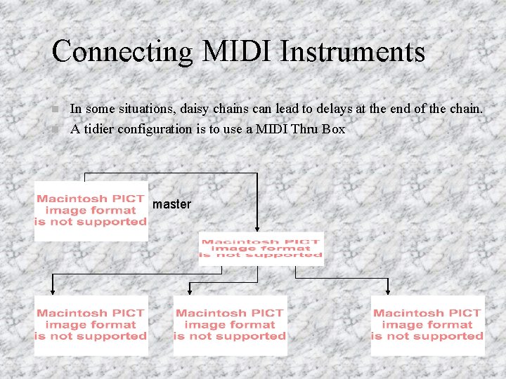 Connecting MIDI Instruments n n In some situations, daisy chains can lead to delays