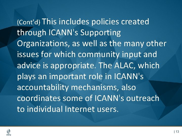 (Cont’d) This includes policies created through ICANN's Supporting Organizations, as well as the many